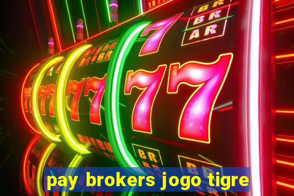 pay brokers jogo tigre