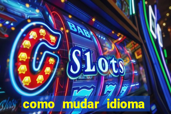 como mudar idioma party poker