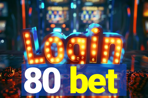 80 bet