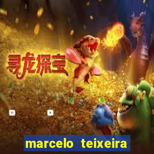 marcelo teixeira fortuna atual