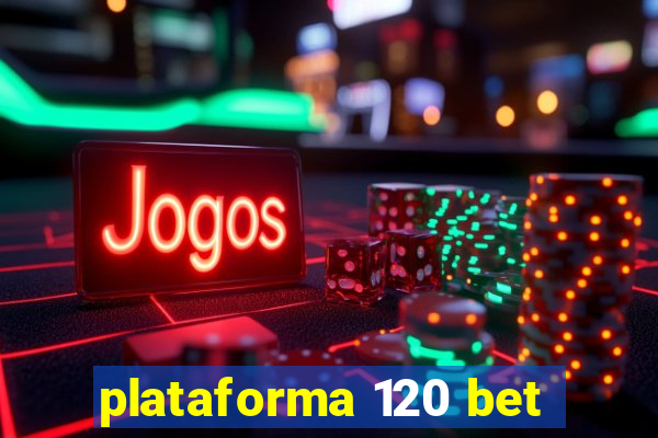 plataforma 120 bet