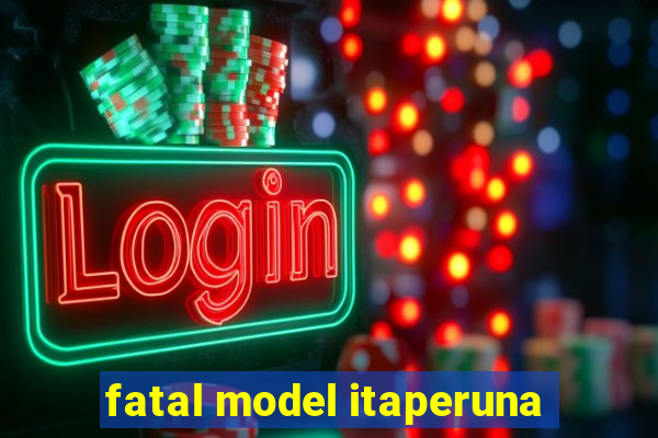 fatal model itaperuna