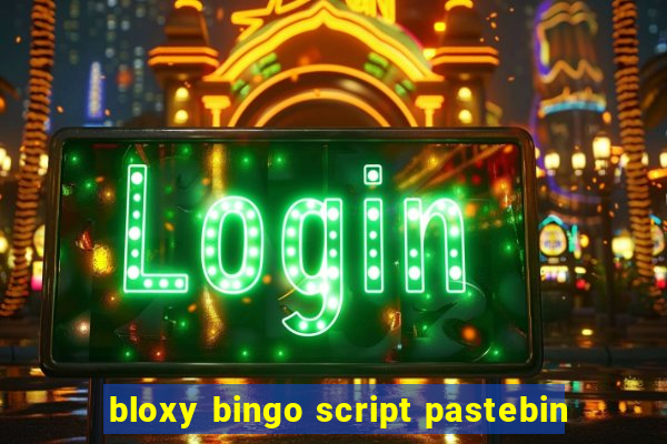 bloxy bingo script pastebin