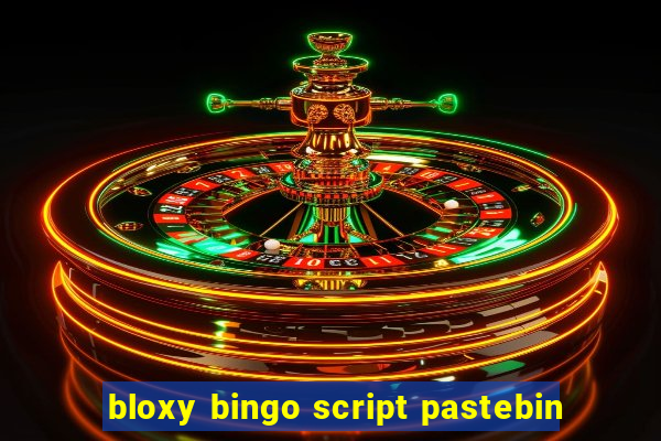 bloxy bingo script pastebin