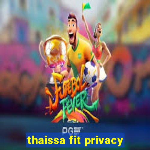 thaissa fit privacy