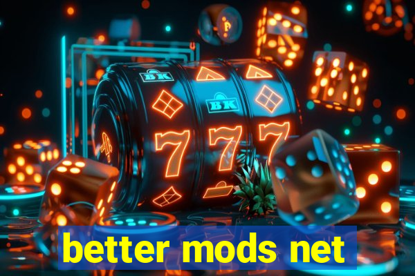 better mods net