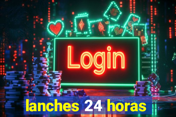 lanches 24 horas