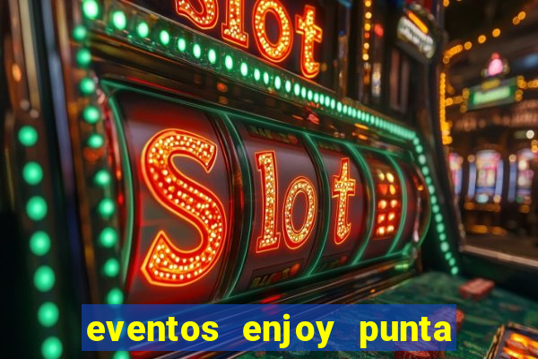 eventos enjoy punta del este