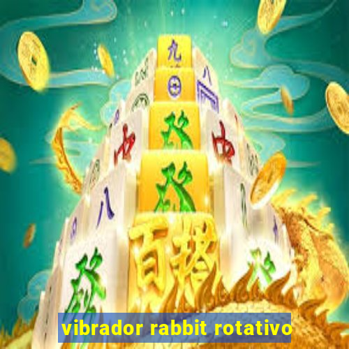 vibrador rabbit rotativo