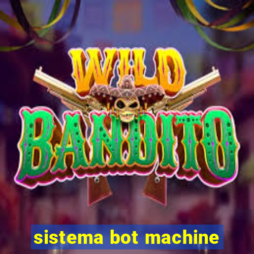 sistema bot machine