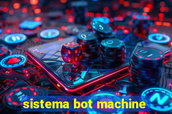 sistema bot machine