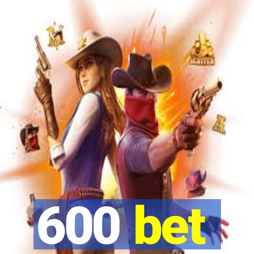 600 bet