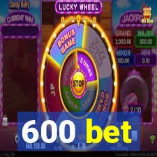 600 bet