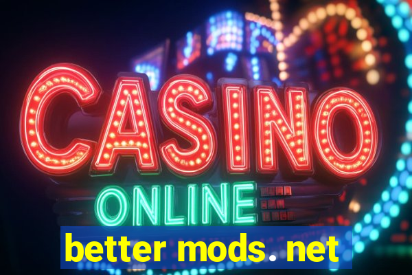 better mods. net