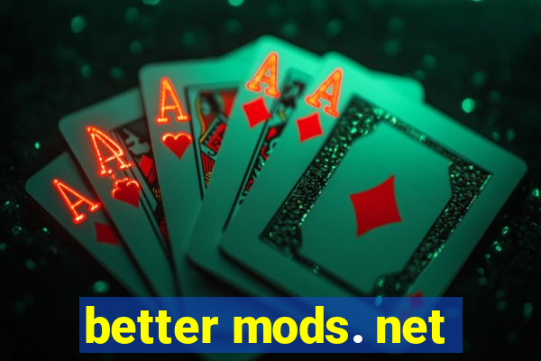 better mods. net