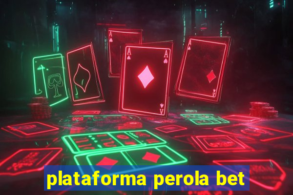 plataforma perola bet