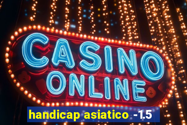 handicap asiatico -1.5