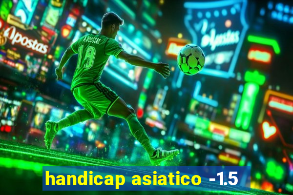 handicap asiatico -1.5