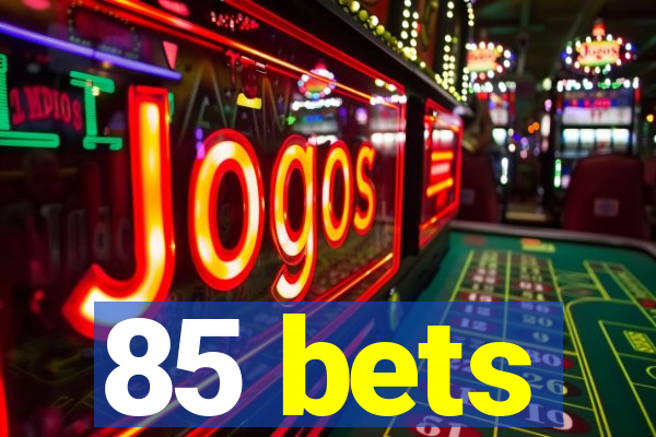 85 bets