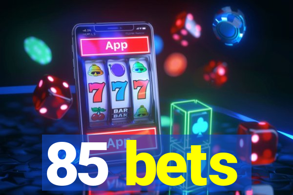 85 bets