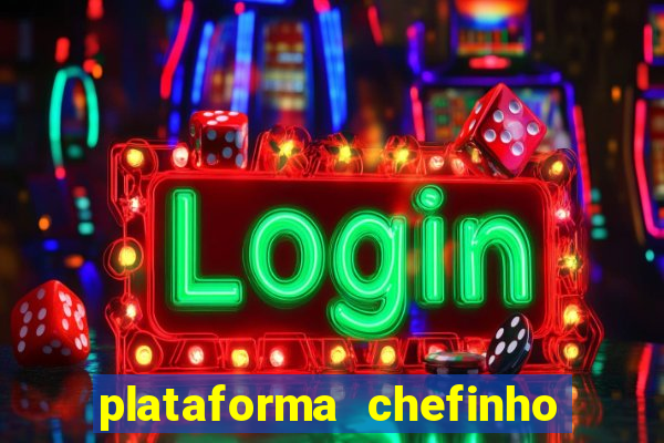 plataforma chefinho 777 bet