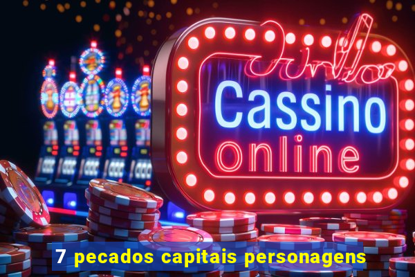 7 pecados capitais personagens