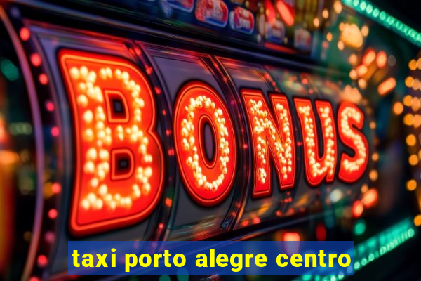 taxi porto alegre centro