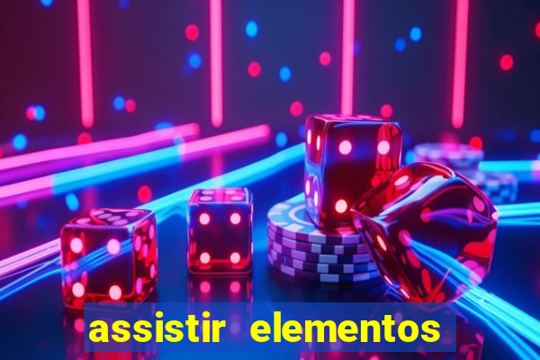 assistir elementos filme completo dublado