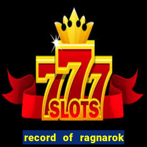 record of ragnarok 3 temporada ep 1