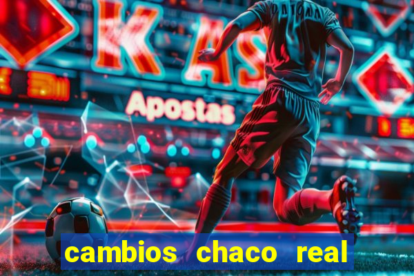 cambios chaco real x guarani