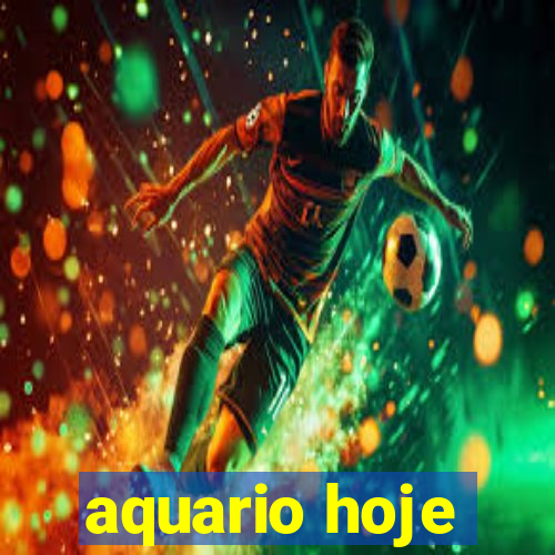 aquario hoje