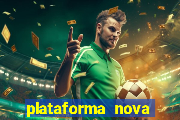 plataforma nova pagando hoje