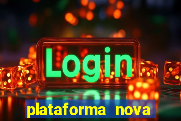 plataforma nova pagando hoje