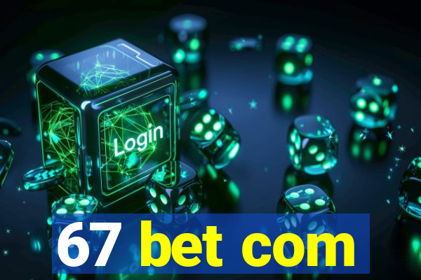 67 bet com