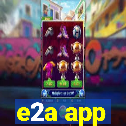 e2a app