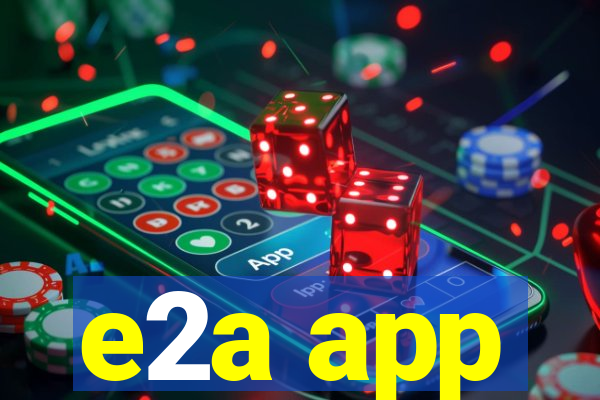 e2a app