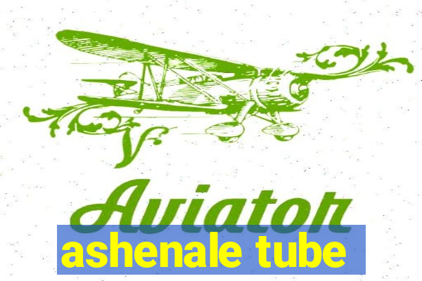 ashenale tube