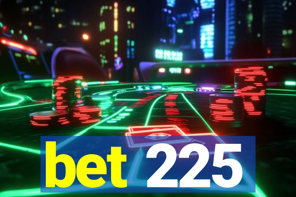 bet 225