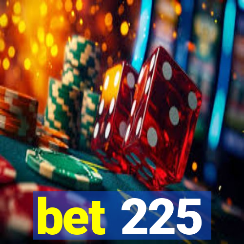 bet 225