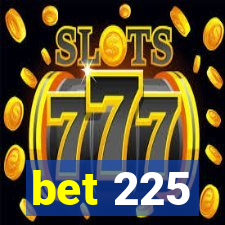 bet 225