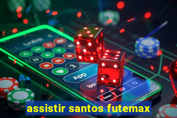 assistir santos futemax