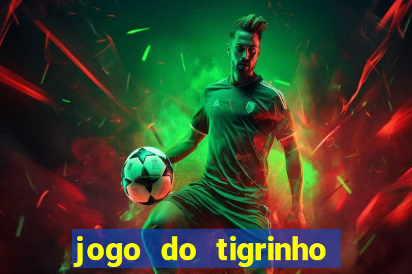 jogo do tigrinho deposito minimo 1 real