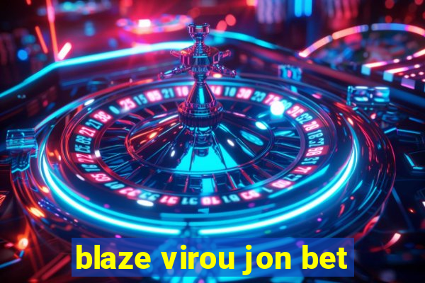 blaze virou jon bet