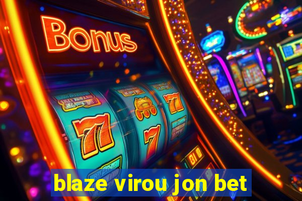 blaze virou jon bet