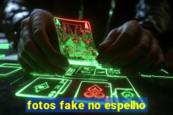 fotos fake no espelho