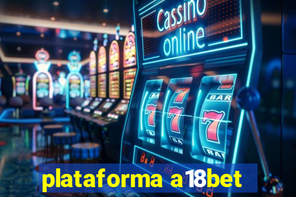 plataforma a18bet