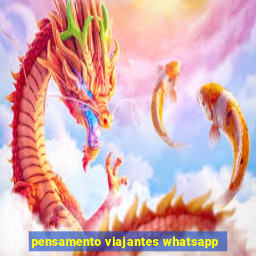 pensamento viajantes whatsapp