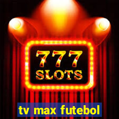 tv max futebol