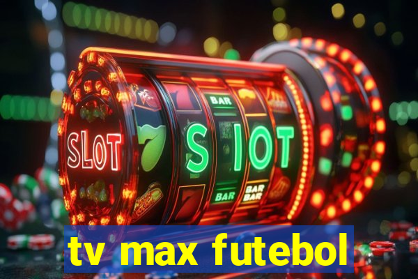 tv max futebol