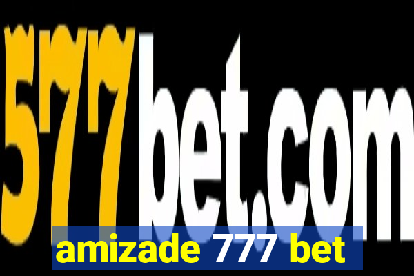 amizade 777 bet